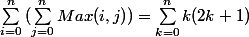 \sum_{i=0}^{n}{(\sum_{j=0}^{n}{Max(i,j)})} = \sum_{k=0}^{n}{k(2k+1)}